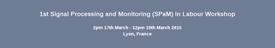1st Signal Processing and Monitoring (SPaM) in Labour Workshop